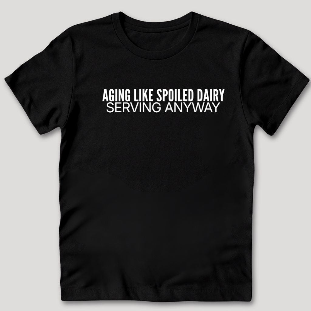 Aging Like Spoiled Dairy T-Shirt