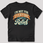 Not For Everyone What A Relief T-Shirt