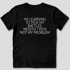 Learning To Pick My Battles T-Shirt