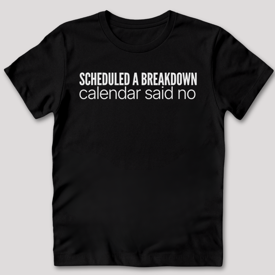 Scheduled a Breakdown T-Shirt