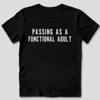 Passing As A Functional Adult T-Shirt