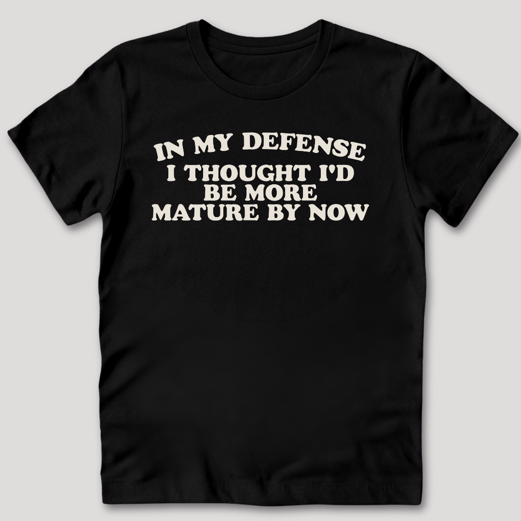 I Thought I'd Be More Mature T-Shirt