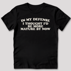 I Thought I'd Be More Mature T-Shirt