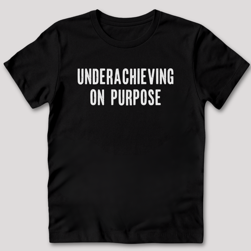 Underachieving on Purpose T-Shirt