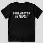 Underachieving on Purpose T-Shirt