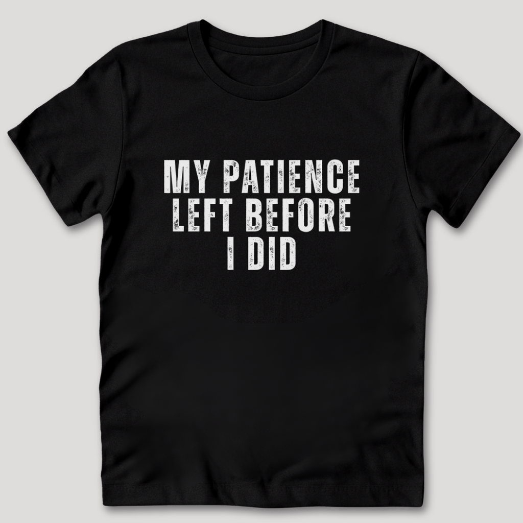 My Patience Left Before I Did T-Shirt