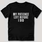My Patience Left Before I Did T-Shirt
