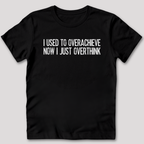 Used To Overachieve Now I Overthink T-Shirt