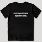 I Used to Have Potential Now I Have Limits T-Shirt