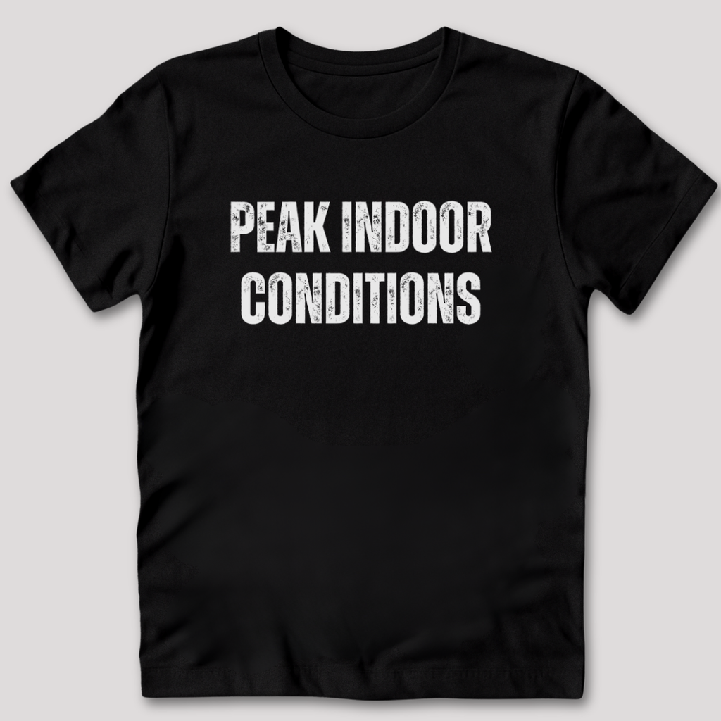Peak Indoor Conditions T-Shirt