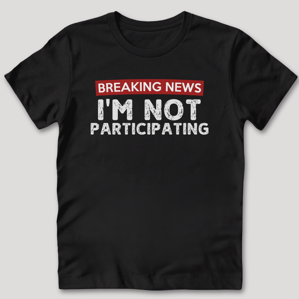 Not Participating T-Shirt