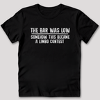 The Bar Was Low T-Shirt