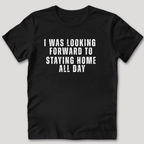 Looking Forward to Staying Home T-Shirt