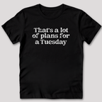 That's a Lot of Plans T-Shirt