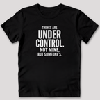 Things Are Under Control T-Shirt