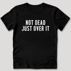 Not Dead Just Over It Shirt