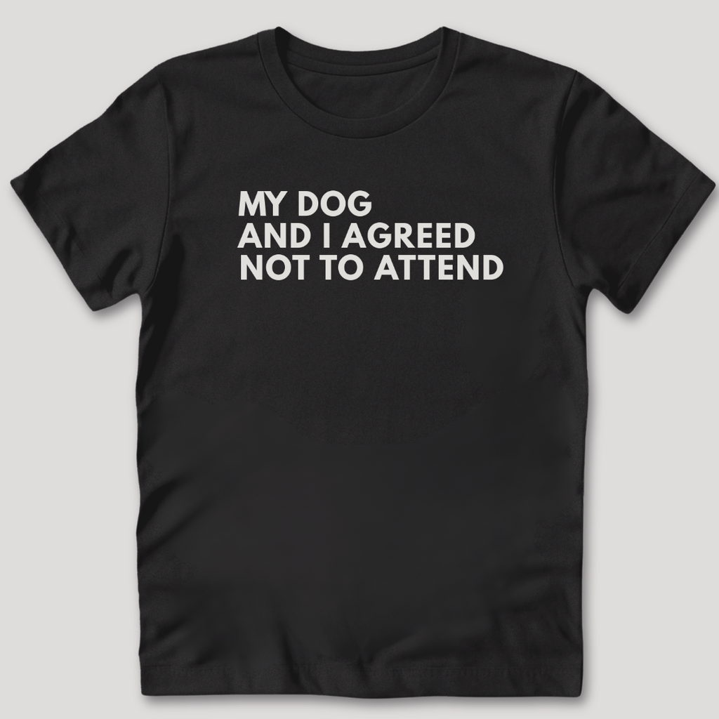 My Dog and I Agreed T-Shirt