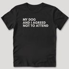 My Dog and I Agreed T-Shirt