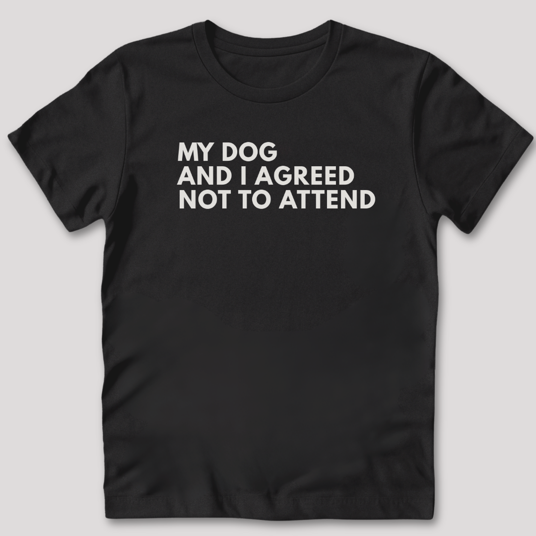 My Dog and I Agreed T-Shirt