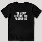 Formerly Considered Promising T-Shirt