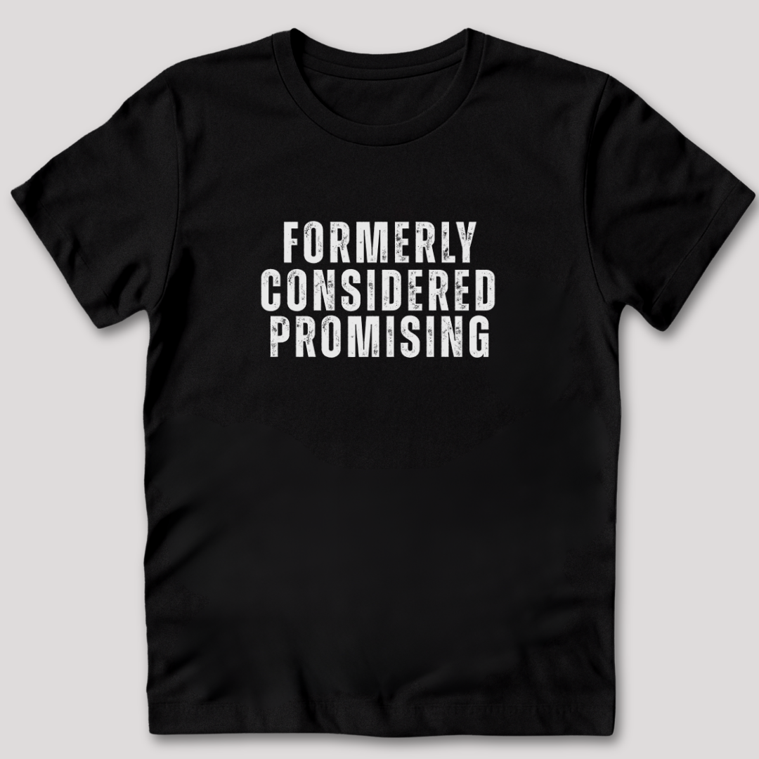 Formerly Considered Promising T-Shirt