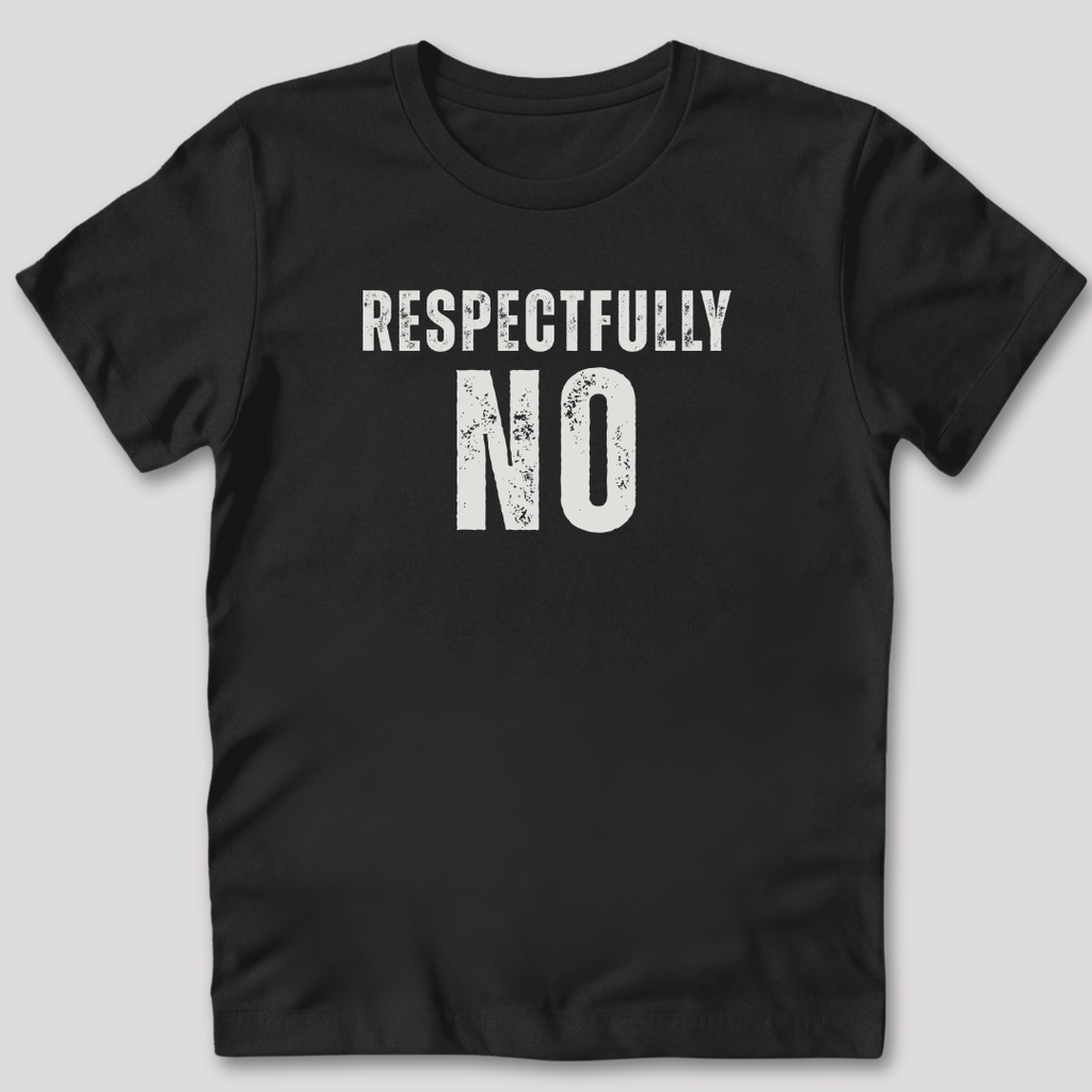 Respectfully No Distressed Style T-Shirt