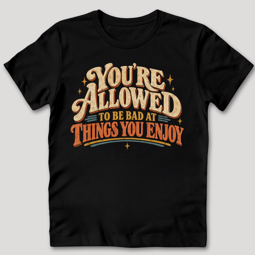 You're Allowed To Be Bad T-Shirt