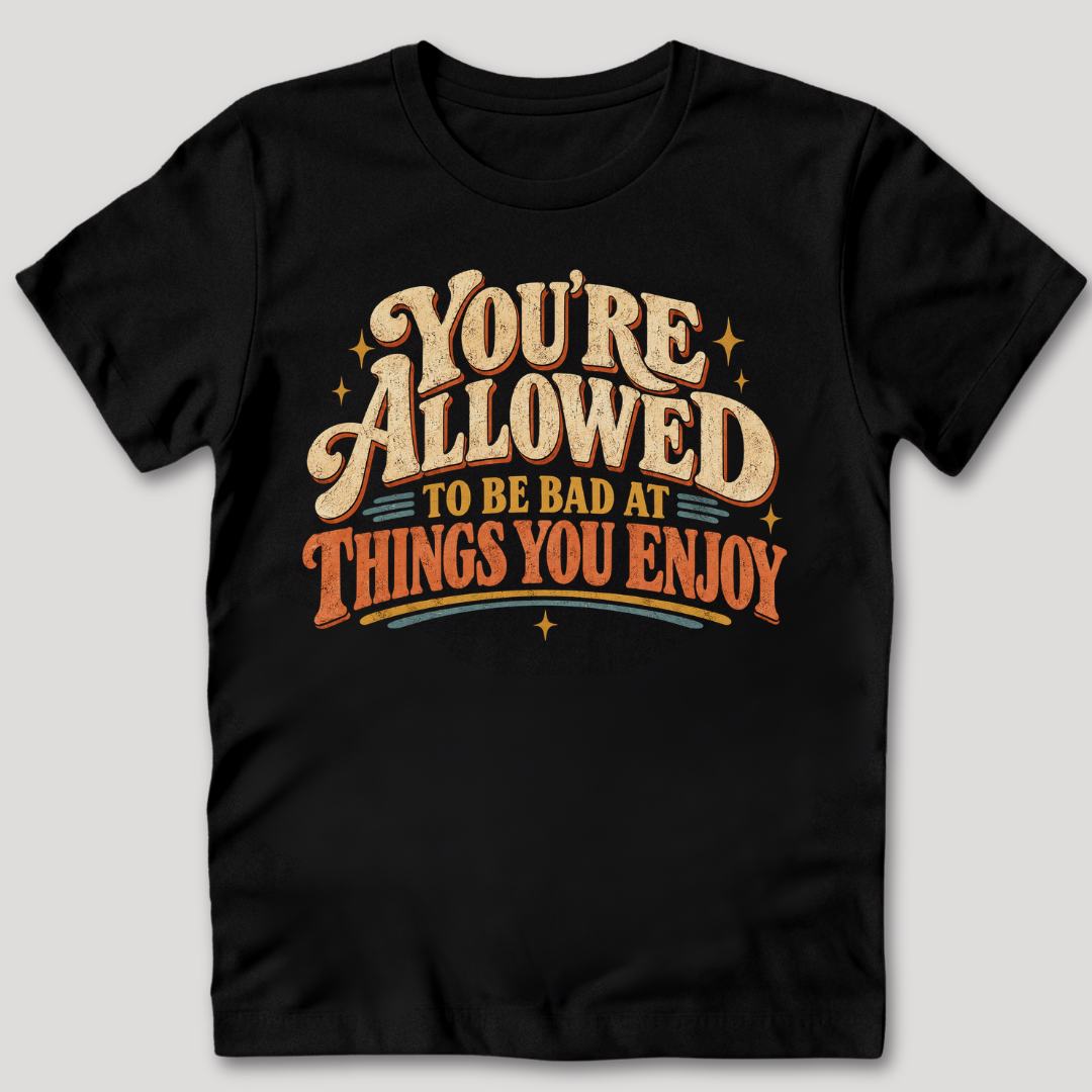 You're Allowed To Be Bad T-Shirt