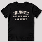 Undiagnosed But The Signs Are There T-Shirt
