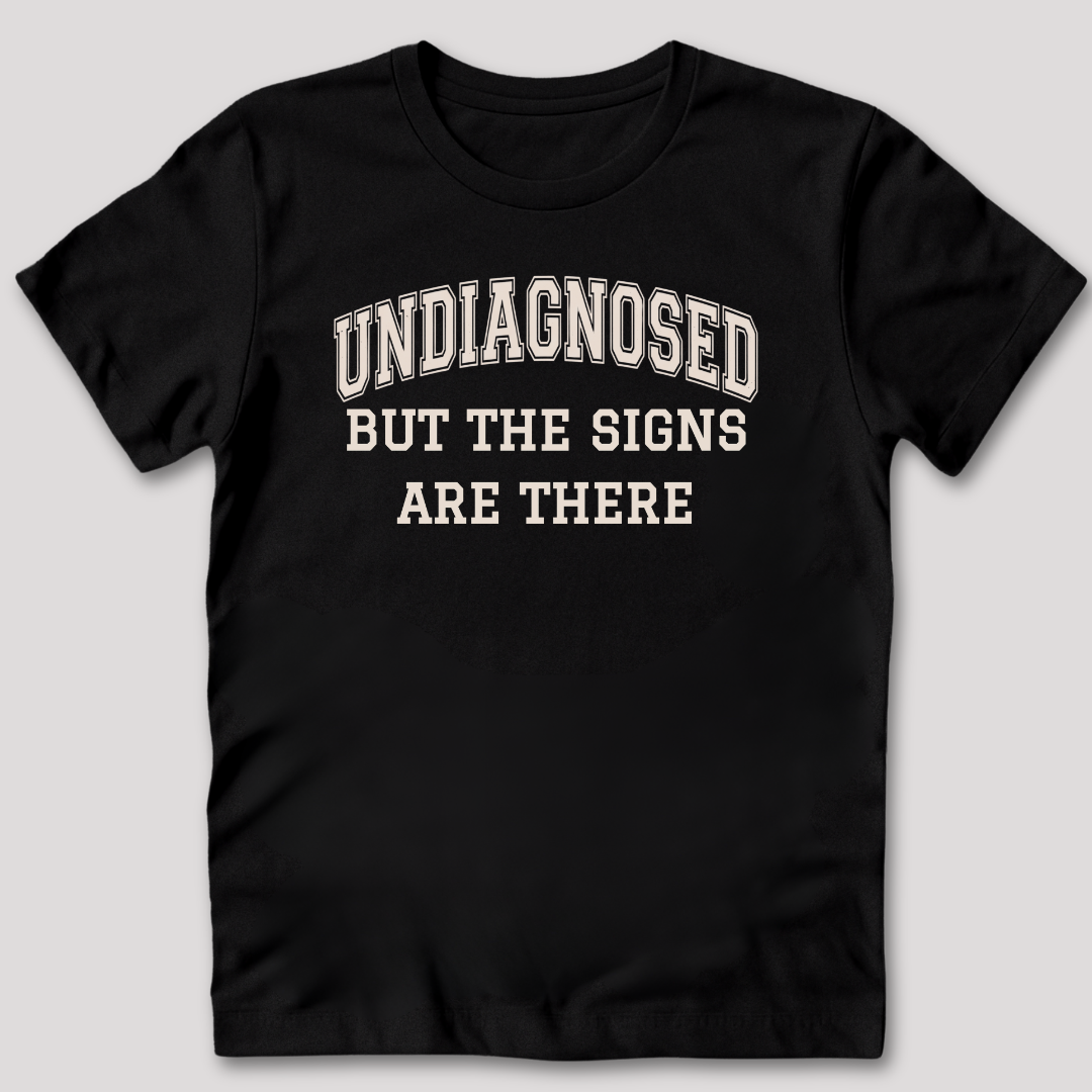 Undiagnosed But The Signs Are There T-Shirt