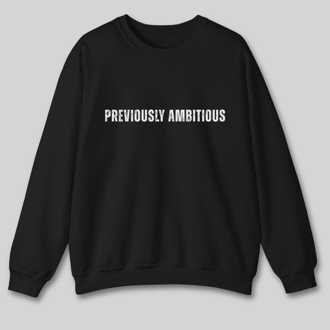 Previously Ambitious Sweatshirt