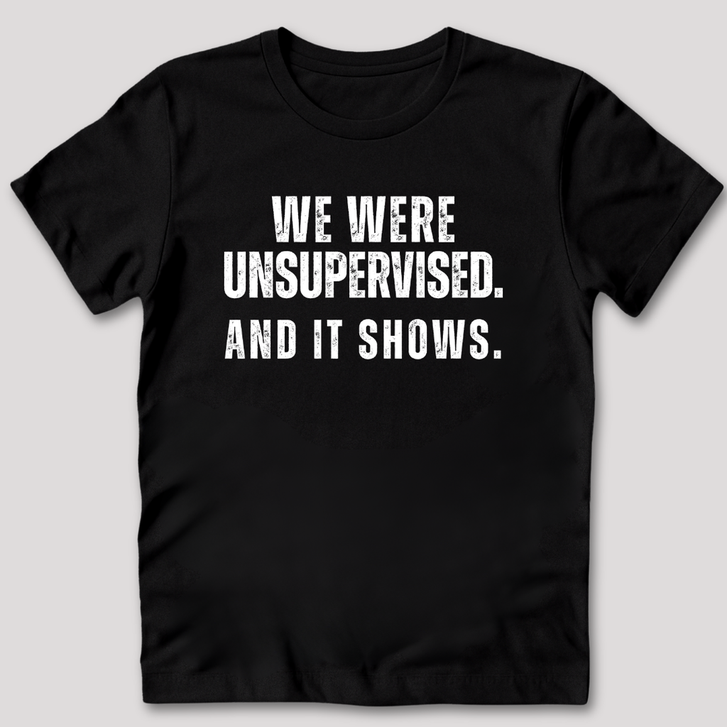 We Were Unsupervised T-Shirt