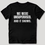 We Were Unsupervised T-Shirt