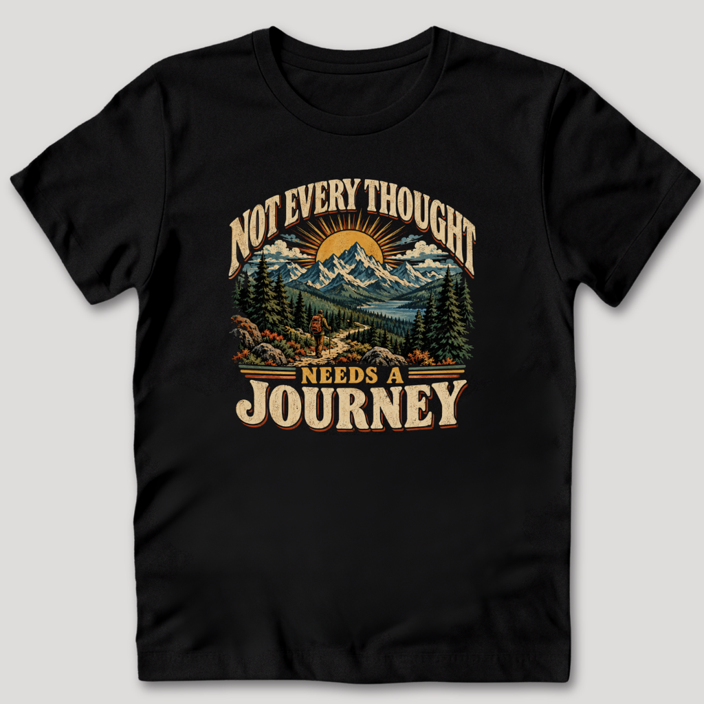 Not Every Thought Needs a Journey T-Shirt