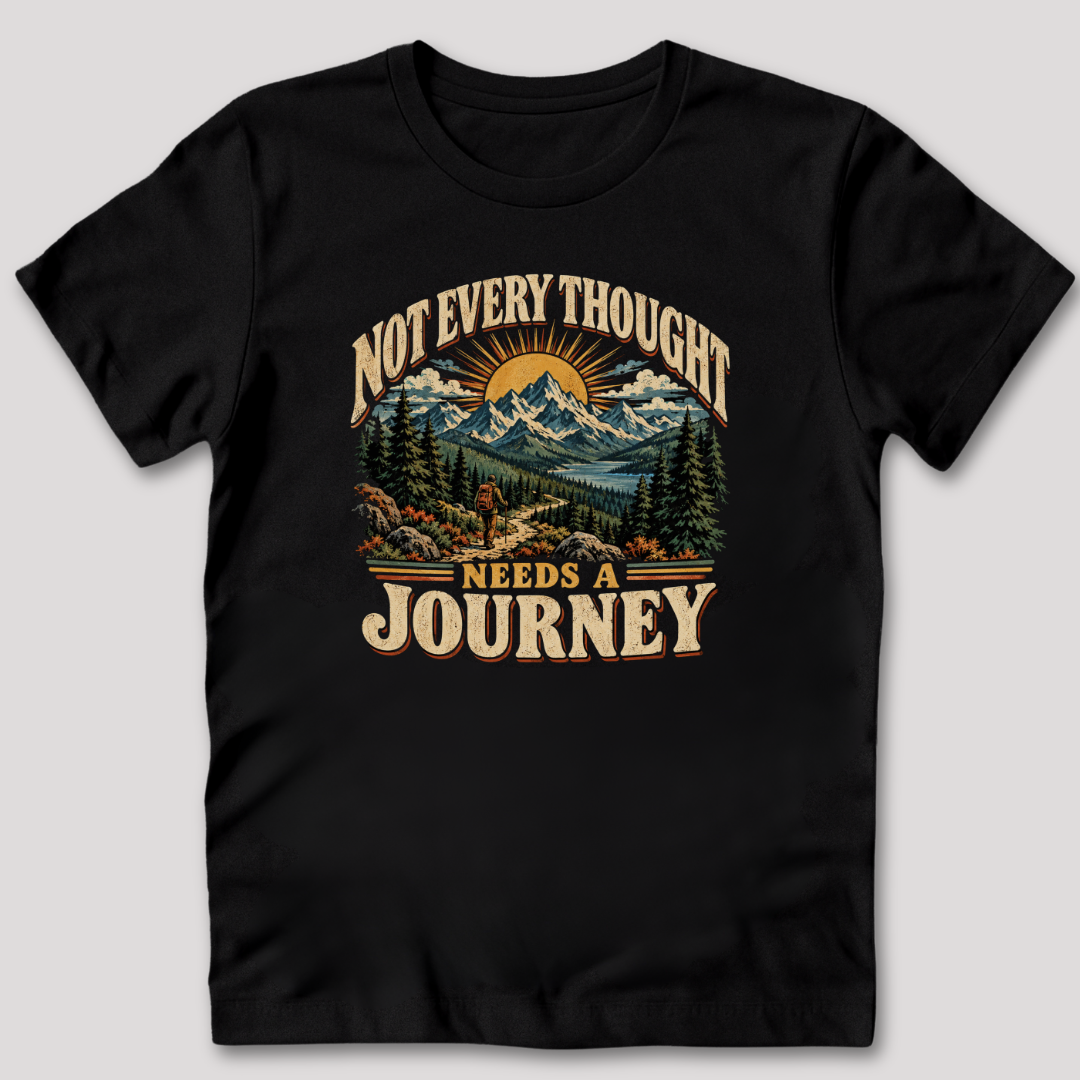 Not Every Thought Needs a Journey T-Shirt