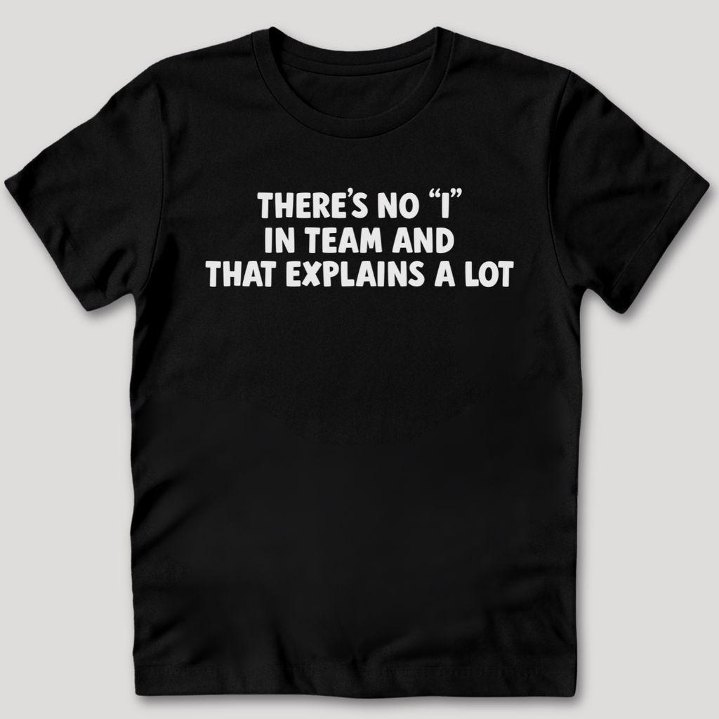 There's No I In Team T-Shirt