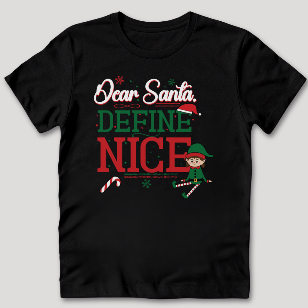Dear Santa, Define Nice T-Shirt