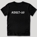 Adult-ish T-Shirt