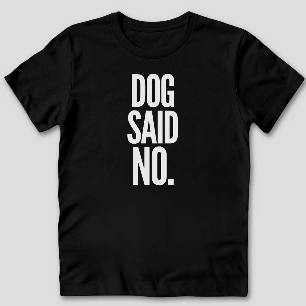 Dog Said No T-Shirt