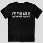 I've Still Got It T-Shirt
