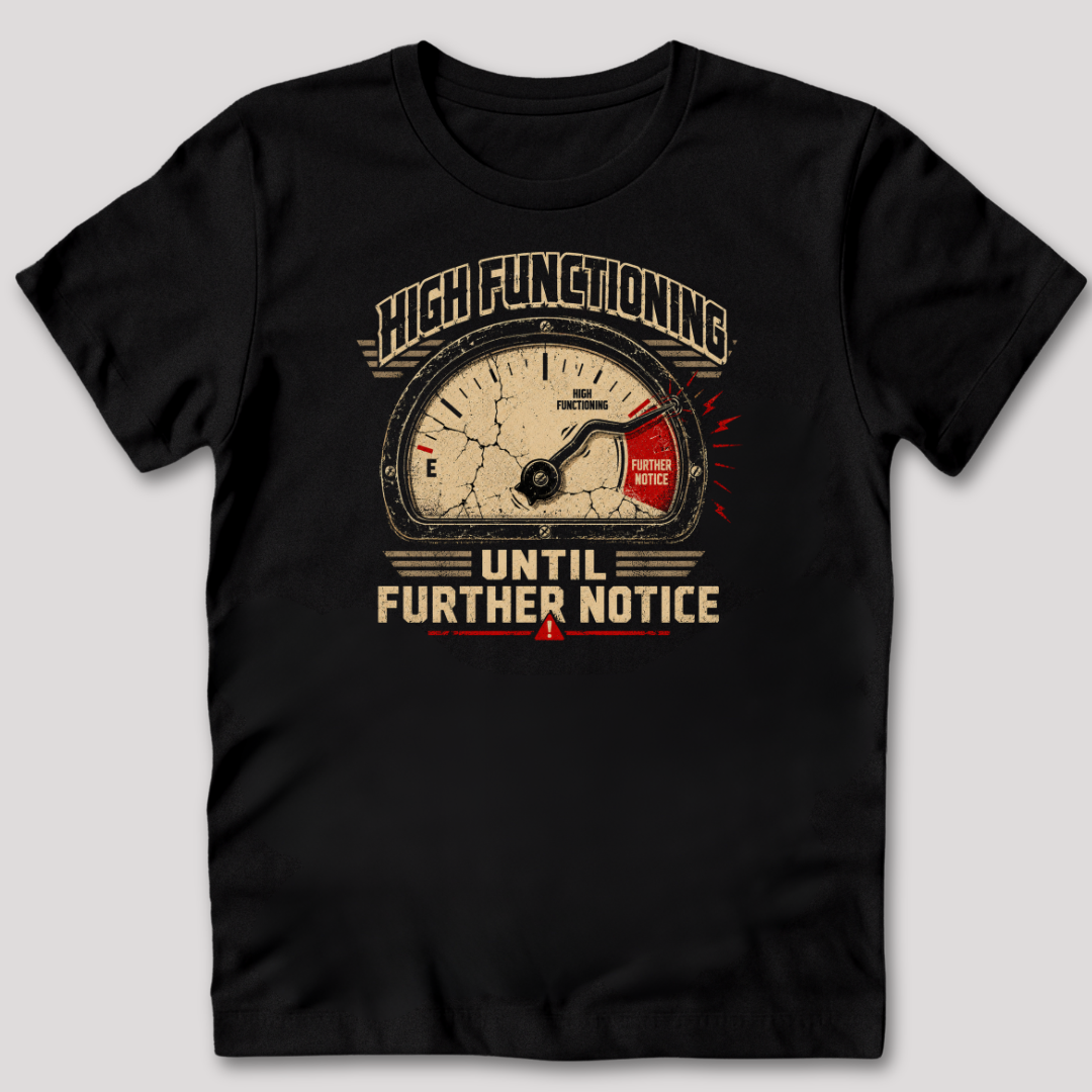 High Functioning Until Further Notice T-Shirt