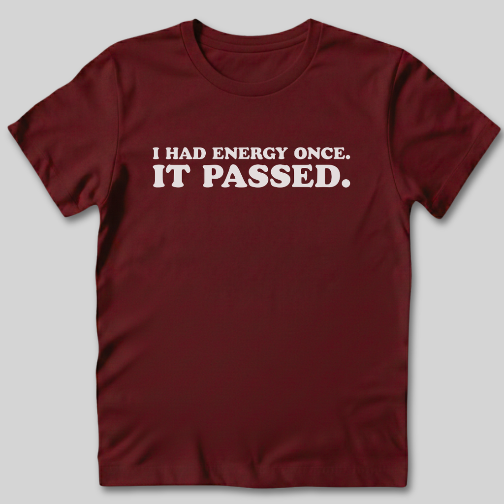 I Had Energy Once T-Shirt