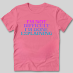 I'm Not Difficult T-Shirt