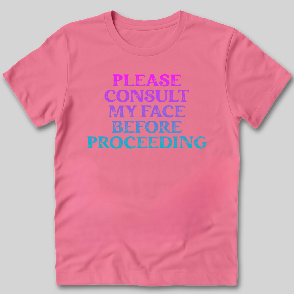 Please Consult My Face T-Shirt