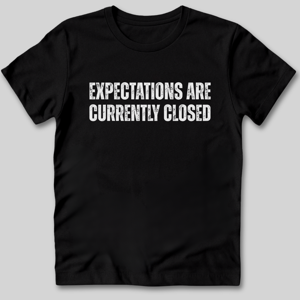 Expectations Are Currently Closed T-Shirt