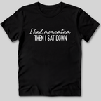 I Had Momentum Then I Sat Down T-Shirt
