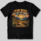 The Best Is Yet to Come Allegedly T-Shirt