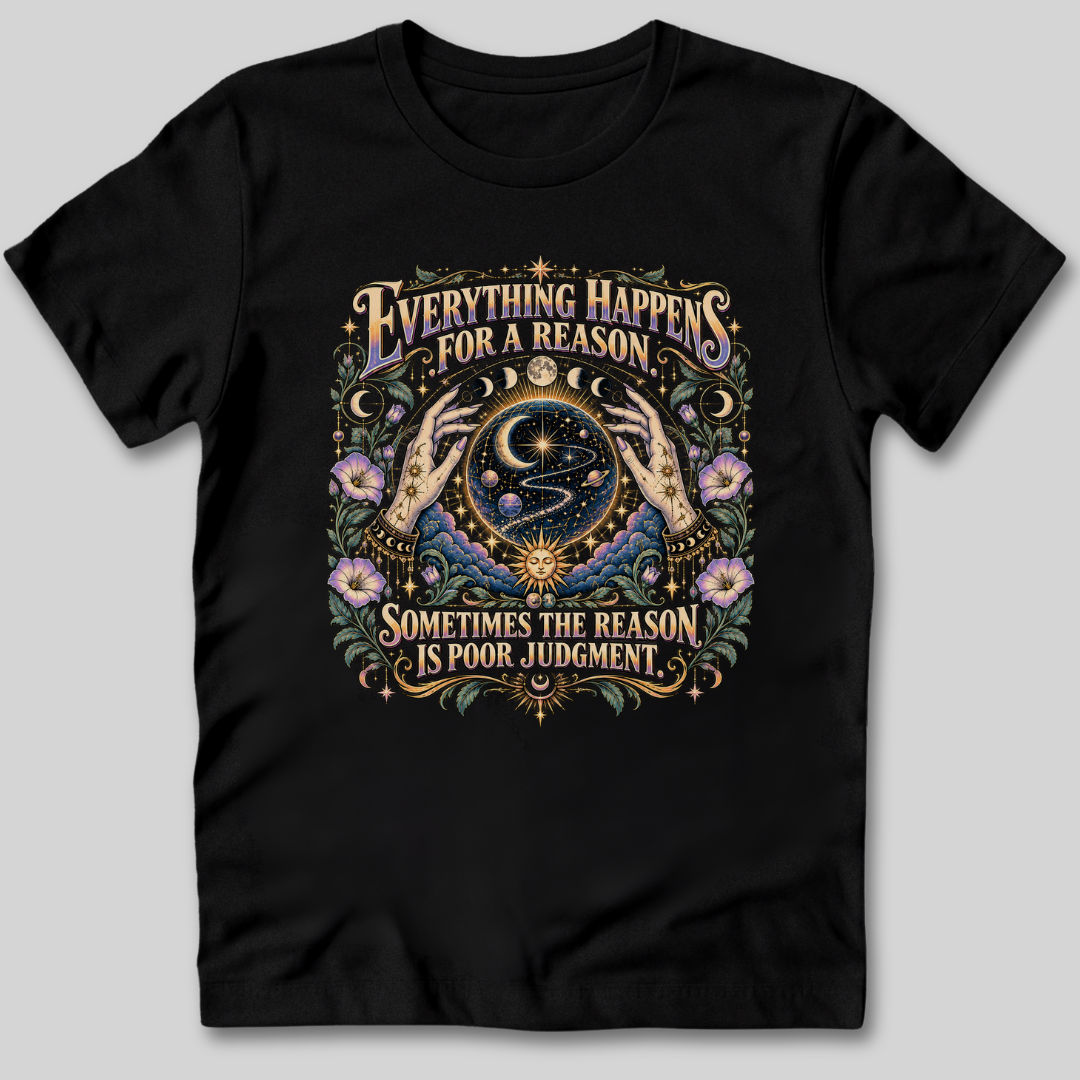 Everything Happens For a Reason T-Shirt