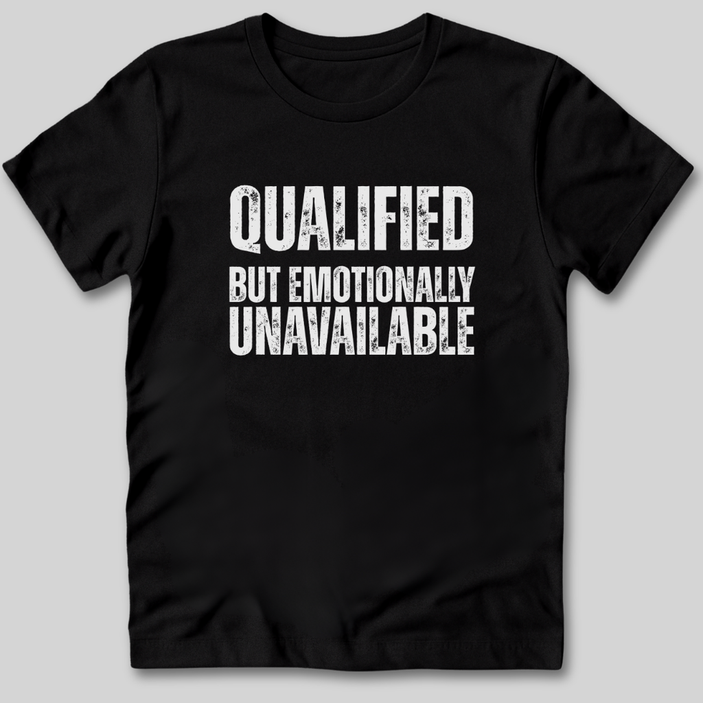 Qualified But Emotionally Unavailable T-Shirt