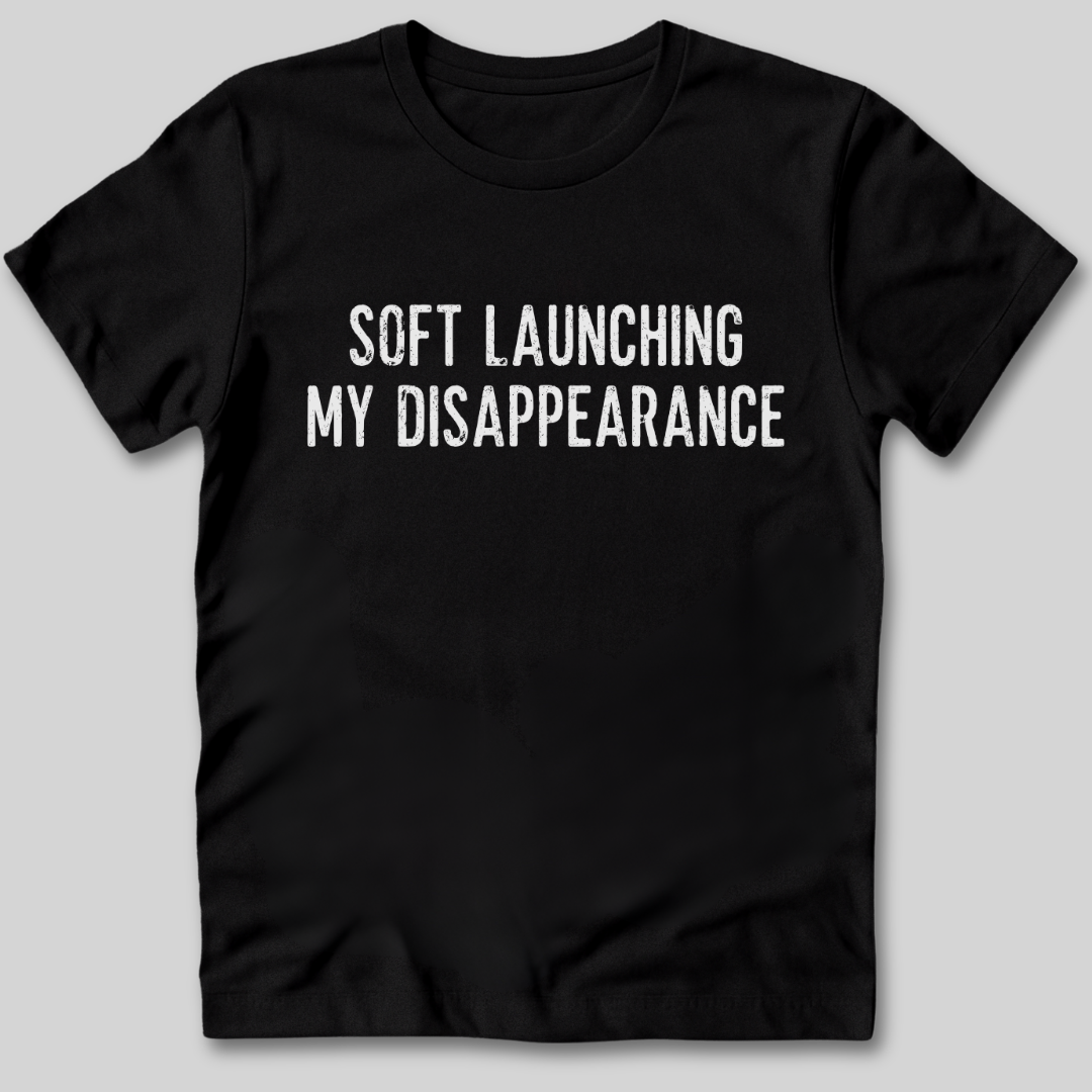 Soft Launching My Disappearance T-Shirt